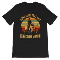 Never Mind That Sh-T มาพร้อมกับ Mongo Vintage Retro Blazing-Saddles ของขวัญตลกสำหรับชายหญิงหญิง unisex เสื้อยืด S-5XL