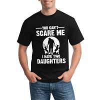 Fashionable Tshirt You CanT Scare Me I Have Two Daughter Fathers Day Gift Cheap Sale Mens Daily Wear