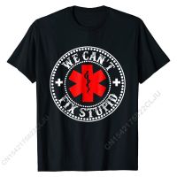 EMS We Cant Fix Stupid T-Shirt Funny Gift EMT Medic Rescue Simple Style Tops Shirts For Male Dominant Cotton T Shirts Casual