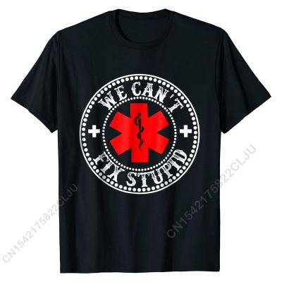 EMS We Cant Fix Stupid T-Shirt Funny Gift EMT Medic Rescue Simple Style Tops Shirts For Male Dominant Cotton T Shirts Cal