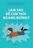 nguyetlinnhbook -Làm Sao Để Con Thôi Ngang Bướng