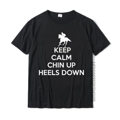 Keep Calm Chin Up Heels Down Horseback Riding T Shirt T-Shirt MenS Prevailing Cool Tees Cotton Tshirts Casual