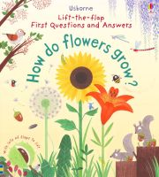 LIFT-THE-FLAP FIRST Q&amp;A HOW DO FLOWERS GROW?