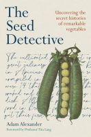 หนังสืออังกฤษใหม่ The Seed Detective : Uncovering the Secret Histories of Remarkable Vegetables [Paperback]