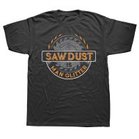 Sawdust Is Man Glitter Woodworkers Carpenters T Shirt Graphic Cotton Streetwear Short Sleeve Birthday Gifts Summer Style T-shirt XS-6XL