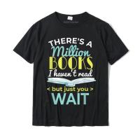 Theres A Million Books Funny Literary Gift Book Nerd Quote T-shirt Cool T Shirt Newest Tops &amp; Tees Cotton Man Funny - lor-made T-shirts XS-6XL