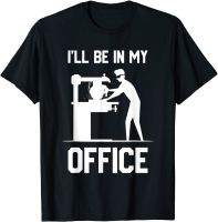 Ill Be In My Office - Funny Woodworking Gift T-Shirt Cotton Customized Tops &amp; Tees Plain Male Top T-shirts Funny