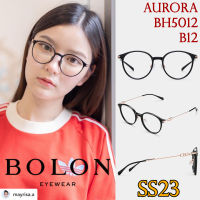 SS23 BOLON กรอบแว่นสายตา รุ่น Aurora BH5012 B12 [ฺTR/β Ti] แว่นของญาญ่า แว่นของเจเจ โบลอน แว่นสายตา สายตาสั้น สายตายาว สายตาเอียง