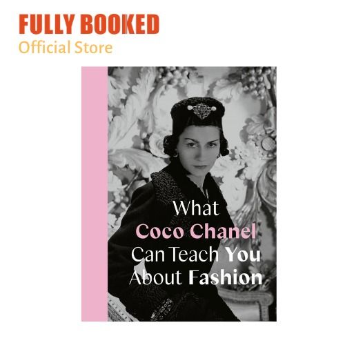 What Coco Chanel Can Teach You About Fashion by Caroline Young