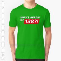 Whos Afraid Of 138 ? ! Custom Design Print For Men Women Cotton New Cool Tee T shirt Big Size 6xl Whos Afraid XS-6XL