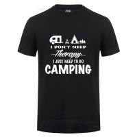 เสื้อยืด พิมพ์ลายกราฟฟิค I Dont Need Therapy I Need Camping แฟชั่นฤดูร้อน สําหรับผู้ชาย  T0QM