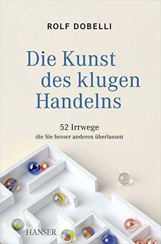 die-kunst-des-klugen-handelns-52-irrwege-die-sie-besser-anderen-berlassen-german