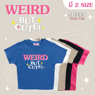 เสื้อยืดครอปตัวสั้นสายฝอ Meeer สกรีนลาย "Weird But Cute"