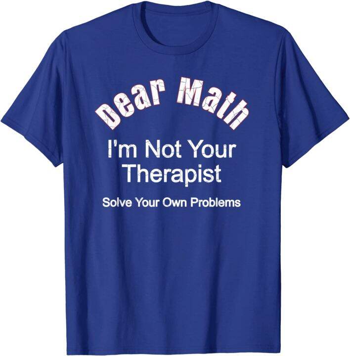 dear-math-im-not-your-therapist-solve-your-own-problems-t-shirt-mens-top-t-shirts-comfortable-tops-amp-tees-faddish-cool