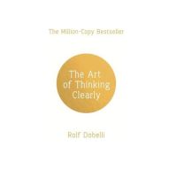 The Art of Thinking Clearly : Better Thinking, Better Decisions (English Version พร้อมส่ง)