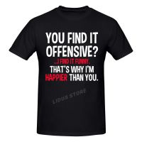 You Find It Offensive I Find It Funny Humorous T-Shirt Harajuku Streetwear 100% Cotton Graphics Tshirt S Tee Tops