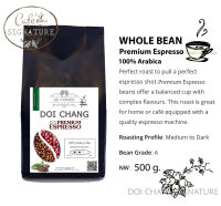 Whole Bean  Premium Coffee Grade A :Premium Espresso : Medium to Dark 500g. Doi Chang Signature กาเเฟดอยช้าง เกรด A คั่วกลางเข้ม ขนาด 500 กรัม สินค้าขายดี #Best Saller