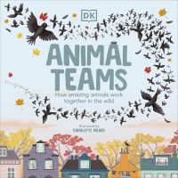 (ใหม่)พร้อมส่ง ANIMAL TEAMS: HOW AMAZING ANIMALS WORK TOGETHER IN THE WILD