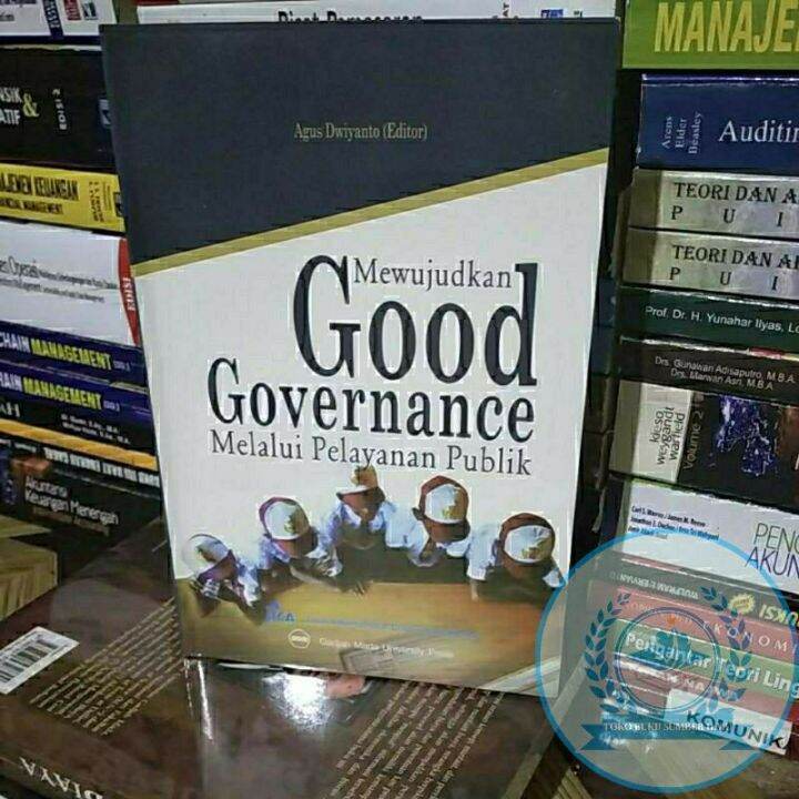 MEWUJUDKAN GOOD GOVERNANCE MELALUI PELAYANAN PUBLIK - AGUS DWIYANTO ...