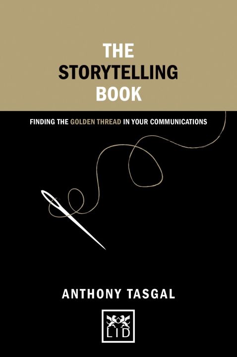 The Storytelling Book: Finding the Golden Thread in Your Communications (Concise Advice)