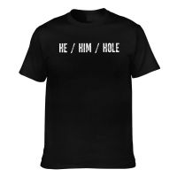 Novelty Tshirts He Him Hole Quote He Him Hole Cool Funny Pattern Printed Tee