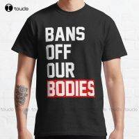 Abortion Is Healthcare Bans Off Our Bodies Classic T-Shirt Pro Abortion T Shirts For Men Fashion Xs-5Xl Streetwear All Seasons