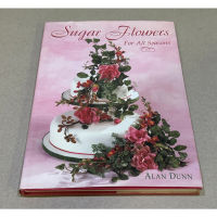 หนังสือมือสอง Sugar Flower For All Seasons ผู้เขียน Alan Dunn (ปกแข็ง) ภาษาอังกฤษ