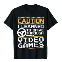 Caution I Learned To Drive Through Video Games Funny Gamer T-Shirt Cotton Young T Shirt Normal T Shirt Special Birthday XS-4XL-5XL-6XL