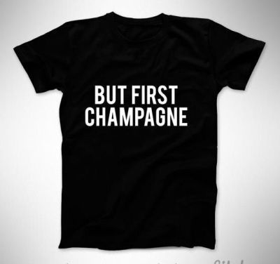 But First Champagne Letters Women Tshirt No Fade Premium Casual T Shirt For Lady Woman T-Shirts Graphic Top Tee Customize Black