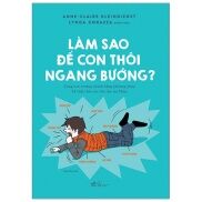 Fahasa - Làm Sao Để Con Thôi Ngang Bướng