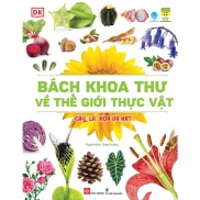 Bách Khoa Thư Về Thế Giới Thực Vật - Cây, Lá, Hoa Và Hạt