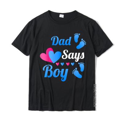 Gender Reveal Dad Daddy Says Boy Baby Reveal T Shirts New Coming Men T Shirt Funny Tops T Shirt Cotton Classic