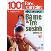 Sách - 1001 Điều Cần Biết Về Chăm Sóc Bà Mẹ Và Trẻ Sơ Sinh - Tập 1