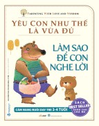 Làm Sao Để Con Nghe Lời - Bộ Yêu Con Như Thế Là Vừa Đủ-Vanlangbooks