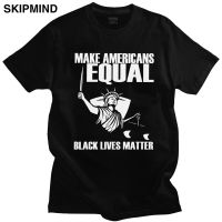 Novelty Make Americans Equal T Shirt Mens Short Sleeved Crewneck Cotton Tshirt Graphic Black Lives Matter Tees Loose Fit T-shirt XS-6XL