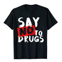 Say No To Drugs Shirt Drug Awareness Shirt Printed On Tops Shirt For Men Cotton T Shirts Custom Funny