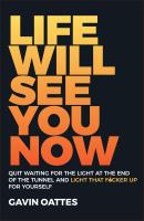 หนังสืออังกฤษใหม่ Life Will See You Now : Quit Waiting for the Light at the End of the Tunnel and Light That F-cker Up for Yourself [Paperback]