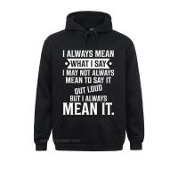 I Always Mean What I Say Funny Oversized Hoodie Valentine Day Hoodies Long Sleeve Sportswears Company Sweatshirts Size Xxs-4Xl