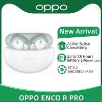 OPPO ENCO R Pro TWS Earphone Bluetooth 5.2 Active Noise Cancelling 2 Mic Wireless Headphone 28 Hours Battery Life For Reno 9 Pro