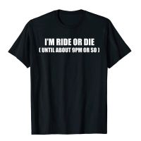 Im Ride Or Die Shirt Funny Shirt Design Cotton Man T Shirts Funny Tops Shirts Designer Normal