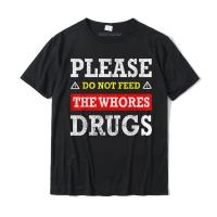 Please Do Not Feed The Whores Tshirt Camisas Hombre Design Normal T Shirt Cotton Male T Shirt Normal