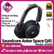 Tai Nghe Soundcore Anker Space Q45 Chụp Tai, Chống Ồn Chủ Động - A3040 Bảo