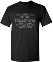 When Youre Dead Youre Stupid Graphic Letter T Shirt for Men Novelty Sarcastic Funny T Shirt Word Text