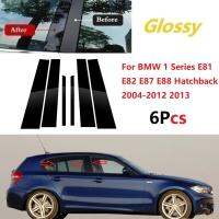 เสา E81 E82สำหรับ BMW 1 E88แฮทช์แบค2004-2013เสาเคลือบเงาฝาครอบของตกแต่งขอบหน้าต่างสติกเกอร์คอลัมน์6ชิ้น