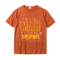 HotFunny Math Is My Superpower Alge Lover STEAM Gift T-Shirt Oversized Men T Shirt Printed On Tops Shirt Cotton Comics