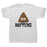 Funny Poop Happens T Shirts Graphic Cotton Streetwear Short Sleeve Birthday Gifts Summer Style T-shirt Mens Clothing