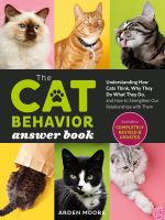 CAT BEHAVIOR ANSWER BOOK, 2ND EDITION: UNDERSTANDING HOW CATS THINK, WHY THEY DO