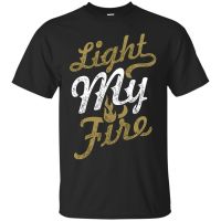 Light My Fire T-Shirt, Quote Shirt, Men Unisex Tshirt Homme 2019 New Print T Shirt Mens Short Sleeve Hot Band T Shirts