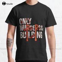 #Only Murders In The Building Classic T-Shirt White Shirts Custom Aldult Teen Unisex Digital Printing Tee Shirts Xs-5Xl Unisex