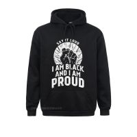 Say It Loud Black Proud History Month African Pride Newest Long Sleeve Funny Sweatshirts Men Hoodies Clothes Thanksgiving Day Size XS-4XL